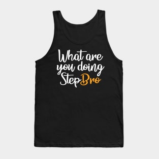 What Are You Doing StepBro Tank Top